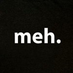 meh